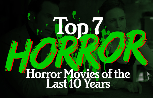 Our Top 7 Horror Movies of the Last 10 Years